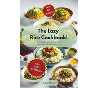 The Lazy Rice Cookbook: Rice Diet for the Lazy but Smart: Delicious, Fast, and Guilt-Free. (The Lazy Series)