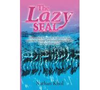 The Lazy SEAL: How a slacker made it through the toughest military training on earth and how you can too!