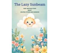 The Lazy Sunbeam: Kids’ Bedtime Story about Helping Others and Kindness Emotional Learning (Little Hearts, Big Lessons)