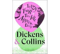 The Lazy Tour of Two Idle Apprentices: A comic and chaotic travelogue from the Victorian masterminds of Oliver Twist and The Woman in White (Brief Encounters)