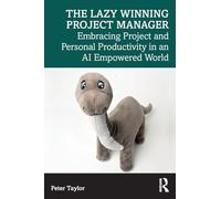 The Lazy Winning Project Manager: Embracing Project and Personal Productivity in an AI Empowered World