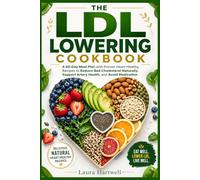 The LDL Lowering Cookbook: A 60-Day Meal Plan with Proven Heart-Healthy Recipes to Reduce Bad Cholesterol Naturally, Support Artery Health, and Avoid Medication