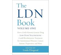 The Ldn Book: How a Little-Known Generic Drug Low Dose Naltrexone Could Revolutionize Treatment for Autoimmune Diseases, Cancer, Aut: How a ... ... Cancer, Autism, Depression, and More