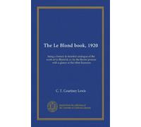 The Le Blond book, 1920: being a history & detailed catalogue of the work of Le Blond & co. by the Baxter process, with a glance at the other licensees