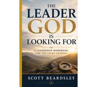 The Leader God Is Looking For: A Leadership Workbook for the Local Church