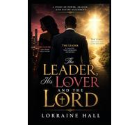 The Leader, His Lover, And the Lord: A Story of Power, Passion, and Divine Alignment