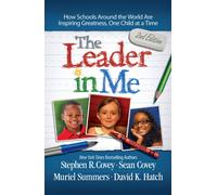 The Leader in Me : How Schools and Parents Around the World are Inspiring Greatness, One Child at a Time