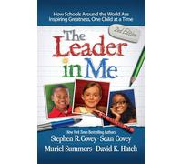 The Leader in Me : How Schools Around the World Are Inspiring Greatness, One Chi