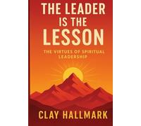 The Leader is the Lesson: The Virtues of Spiritual Leadership