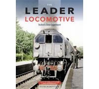 The Leader Locomotive : Bulleid's Great Experiment