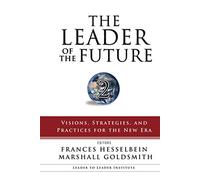 The Leader of the Future 2: Visions, Strategies, and Practices for the New Era (Frances Hesselbein Leadership Forum)