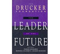 The Leader of the Future: New Visions, Strategies and Practices for the Next Era (Drucker FoundationFuture Series) (J-B Leader to Leader Institute/PF Drucker Foundation)