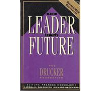 The Leader of the Future: New Visions, Strategies and Practices for the Next Era (J-B Leader to Leader Institute/PF Drucker Foundation)