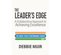 The Leader’s Edge: A Collaborative Approach to Achieving Excellence (Great Traits Leadership Series)