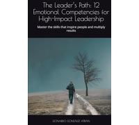 The Leader’s Path: 12 Emotional Competencies for High-Impact Leadership: Master the skills that inspire people and multiply results