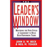The Leader′s Window: Mastering the Four Styles of Leadership to Build High-Performing Teams
