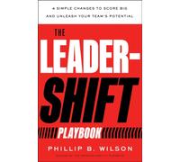 The Leader-Shift Playbook : 4 Simple Changes to Score Big and Unleash Your Team's Potential