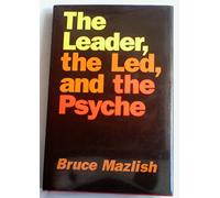 The Leader, the LED, and the Psyche: Essays in Psychohistory: Essays in Psychohistory