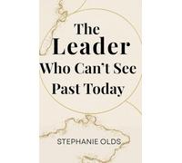 The Leader Who Can't See Past Today