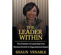The Leader Within: The Evolution of Leadership from Personal Growth to Organizational Impact