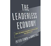 The Leaderless Economy: Why the World Economic System Fell Apart and How to Fix It