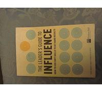 The Leader's Guide to Influence: How to Use Soft Skills to Get Hard Results (Financial Times Series)