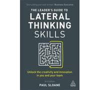The Leader's Guide to Lateral Thinking Skills : Unlock the Creativity and Innovation in You and Your Team