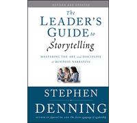 The Leader's Guide to Storytelling: Mastering the Art and Discipline of Business Narrative, Revised and Updated (Jossey-Bass Leadership Series)