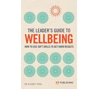 The Leader's Guide to Wellbeing: How to use soft skills to get hard results