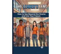 The leaders Lens: How To See Beyond The Drama and Into Your Future
