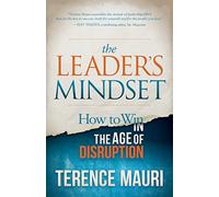 The Leader's Mindset: How to Win in the Age of Disruption