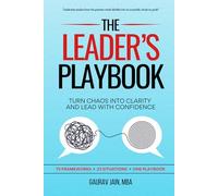 The Leader's Playbook: Turn Chaos Into Clarity and Lead With Confidence