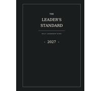 The Leader's Standard 2027: Leadership Journal & Daily Planner for Managers, Team Leaders and Aspiring Leaders: One Day. One Standard. Better Leadership.