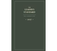 The Leader's Standard 2027: Leadership Journal & Daily Planner for Managers, Team Leaders and Aspiring Leaders: One Day. One Standard. Better Leadership.