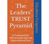 The Leaders’ TRUST Pyramid: A Framework for Ethical Leadership and Organisational Trust
