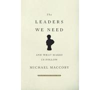 The Leaders We Need: And What Makes Us Follow