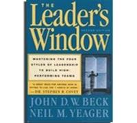 The Leader's Window: Mastering the Four Styles of Leadership to Build High-Performing Teams