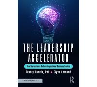 The Leadership Accelerator : How Neuroscience Defines Inspirational Business Leaders