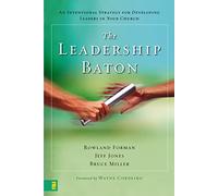 The Leadership Baton: An Intentional Strategy for Developing Leaders in Your Church