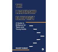 The Leadership Blueprint: A Guide to Brilliance for Teens and Young Adults