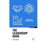 The Leadership Book (Concise Advice): Achieving the Empathetic Edge