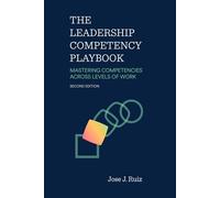 The Leadership Competency Playbook: Mastering Competencies Across Levels of Work