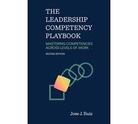 The Leadership Competency Playbook: Mastering Competencies Across Levels of Work