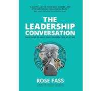 THE LEADERSHIP CONVERSATION - Make bold change, one conversation at a time