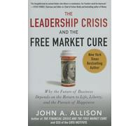 The Leadership Crisis and the Free Market Cure: Why the Future of Business Depends on the Return to Life, Liberty, and the Pursuit of Happiness (BUSINESS BOOKS)