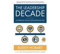 The Leadership Decade: A Playbook for an Extraordinary Era