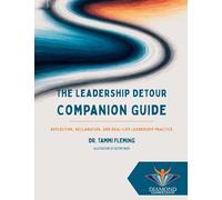 The Leadership Detour Companion Guide: Reflection, Reclamation, and Real-Life Leadership Practice