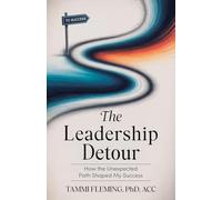 The Leadership Detour: How The Unexpected Path Shaped My Success