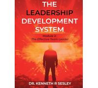 The Leadership Development System: Module 2: The Effective Team Leader (Student Version)