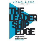 The Leadership Edge: Think, Behave, and Communicate Like a Leader